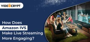 How-Does-Amazon-IVS-Make-Live-Streaming-More-Engaging