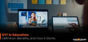 OTT in Education: Definition, Benefits, and How it Works