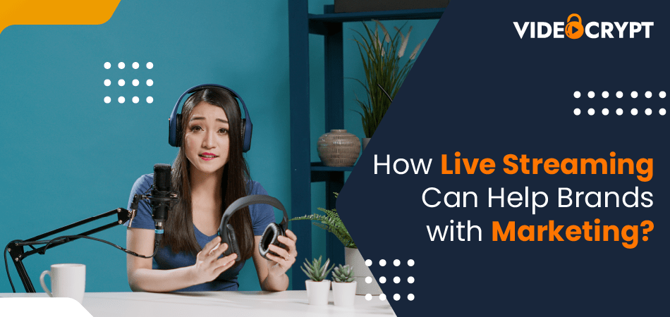 How Live Streaming Can Help Brands With Marketing?