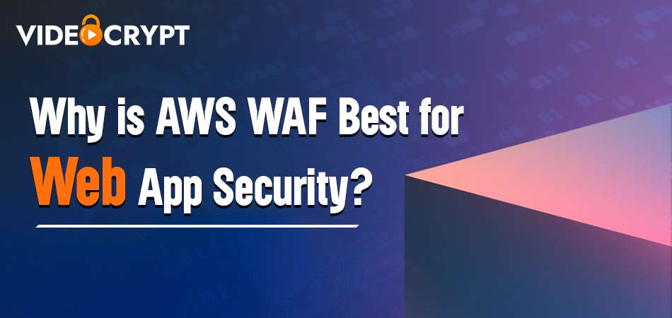 Why is AWS WAF Best for Web App Security?